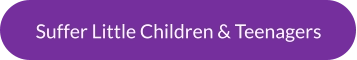 Suffer Little Children & Teenagers