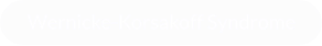 Wernicke-Korsakoff Syndrome